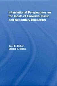 International Perspectives on the Goals of Universal Basic and Secondary Education (Hardcover, 1st)