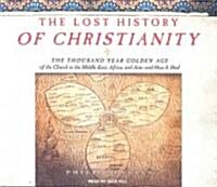 The Lost History of Christianity: The Thousand-Year Golden Age of the Church in the Middle East, Africa, and Asia---And How It Died (Audio CD, CD)