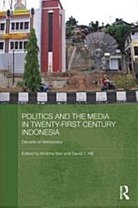 Politics and the Media in Twenty-First Century Indonesia : Decade of Democracy (Hardcover)
