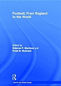Football: From England to the World : From England to the World (Hardcover)