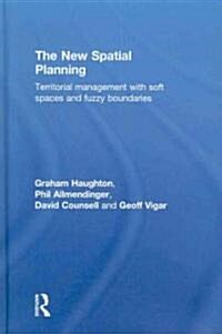 The New Spatial Planning : Territorial Management with Soft Spaces and Fuzzy Boundaries (Hardcover)