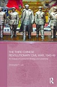 The Third Chinese Revolutionary Civil War, 1945-49 : An Analysis of Communist Strategy and Leadership (Hardcover)