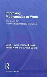 Improving Mathematics at Work : The Need for Techno-Mathematical Literacies (Hardcover)