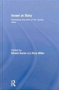 Israel at Sixty : Rethinking the birth of the Jewish state (Hardcover)