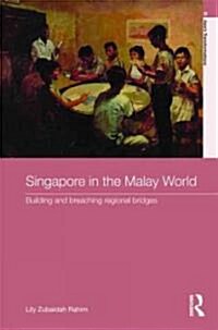 Singapore in the Malay World : Building and Breaching Regional Bridges (Hardcover)