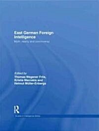 East German Foreign Intelligence : Myth, Reality and Controversy (Hardcover)