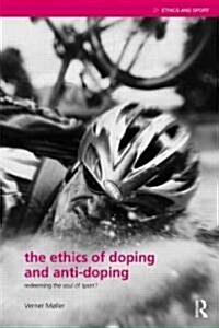 The Ethics of Doping and Anti-Doping : Redeeming the Soul of Sport? (Paperback)