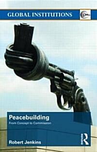 Peacebuilding : From Concept to Commission (Paperback)