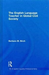 The English Language Teacher in Global Civil Society (Hardcover)