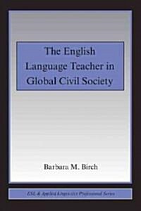 The English Language Teacher in Global Civil Society (Paperback)