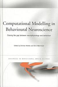 Computational Modelling in Behavioural Neuroscience : Closing the Gap Between Neurophysiology and Behaviour (Hardcover)