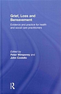 Grief, Loss and Bereavement : Evidence and Practice for Health and Social Care Practitioners (Hardcover)