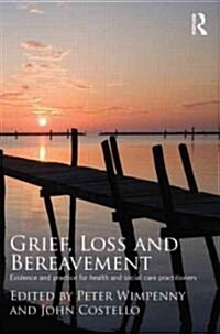 Grief, Loss and Bereavement : Evidence and Practice for Health and Social Care Practitioners (Paperback)