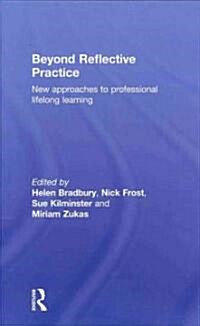 Beyond Reflective Practice : New Approaches to Professional Lifelong Learning (Hardcover)