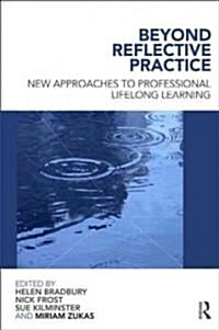 Beyond Reflective Practice : New Approaches to Professional Lifelong Learning (Paperback)