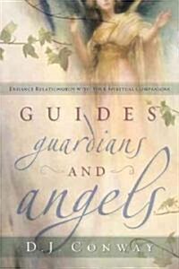 Guides, Guardians and Angels: Enhance Relationships with Your Spiritual Companions (Paperback)