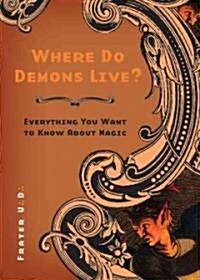 Where Do Demons Live?: Everything You Want to Know about Magic (Paperback)