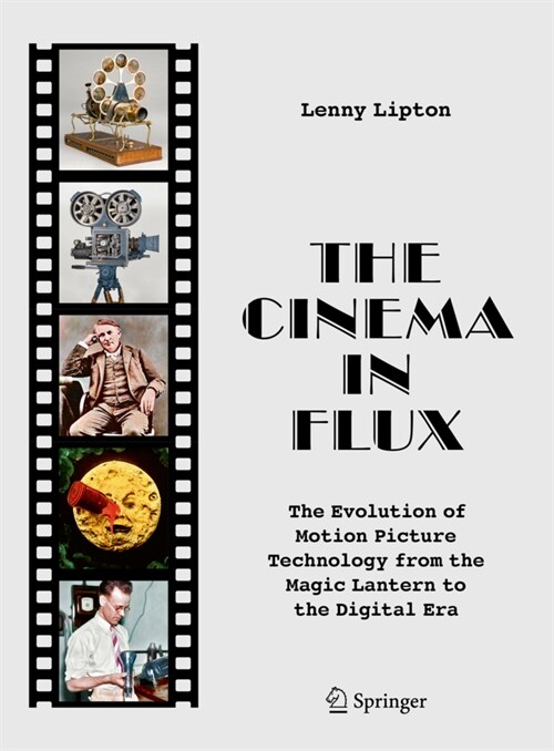 The Cinema in Flux: The Evolution of Motion Picture Technology from the Magic Lantern to the Digital Era (Hardcover, 2021)
