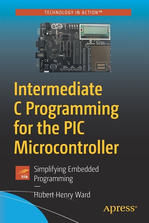 Intermediate C Programming for the PIC Microcontroller: Simplifying Embedded Programming (Paperback)