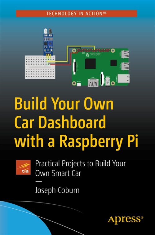 Build Your Own Car Dashboard with a Raspberry Pi: Practical Projects to Build Your Own Smart Car (Paperback)