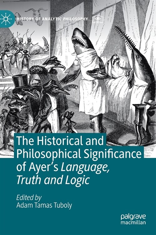 The Historical and Philosophical Significance of Ayers Language, Truth and Logic (Hardcover, 2021)