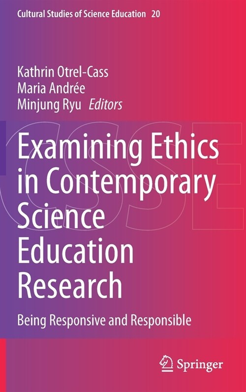 Examining Ethics in Contemporary Science Education Research: Being Responsive and Responsible (Hardcover, 2020)