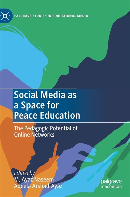 Social Media as a Space for Peace Education: The Pedagogic Potential of Online Networks (Hardcover, 2020)