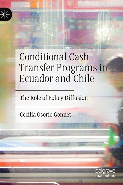 Conditional Cash Transfer Programs in Ecuador and Chile: The Role of Policy Diffusion (Hardcover, 2020)