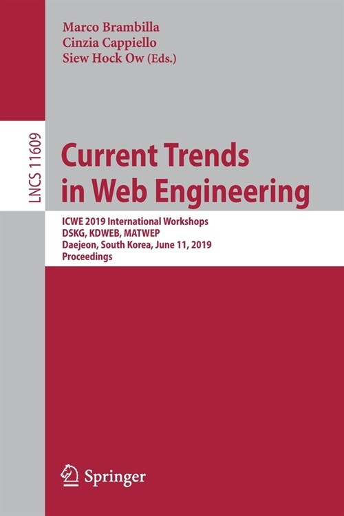 Current Trends in Web Engineering: Icwe 2019 International Workshops, Dskg, Kdweb, Matwep, Daejeon, South Korea, June 11, 2019, Proceedings (Paperback, 2020)