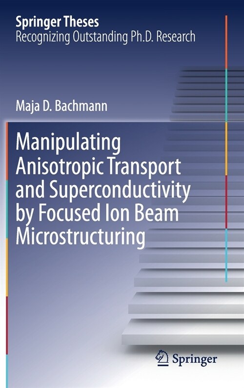 Manipulating Anisotropic Transport and Superconductivity by Focused Ion Beam Microstructuring (Hardcover)