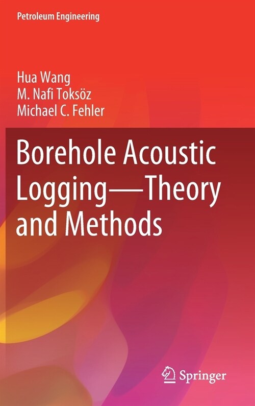 Borehole Acoustic Logging - Theory and Methods (Hardcover, 2020)