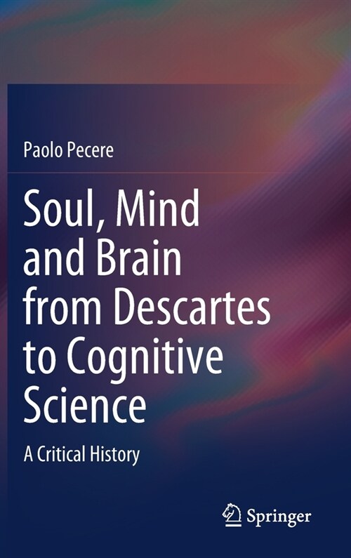 Soul, Mind and Brain from Descartes to Cognitive Science: A Critical History (Hardcover, 2020)