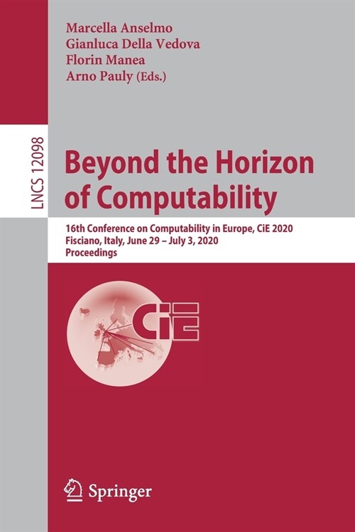 Beyond the Horizon of Computability: 16th Conference on Computability in Europe, Cie 2020, Fisciano, Italy, June 29-July 3, 2020, Proceedings (Paperback, 2020)