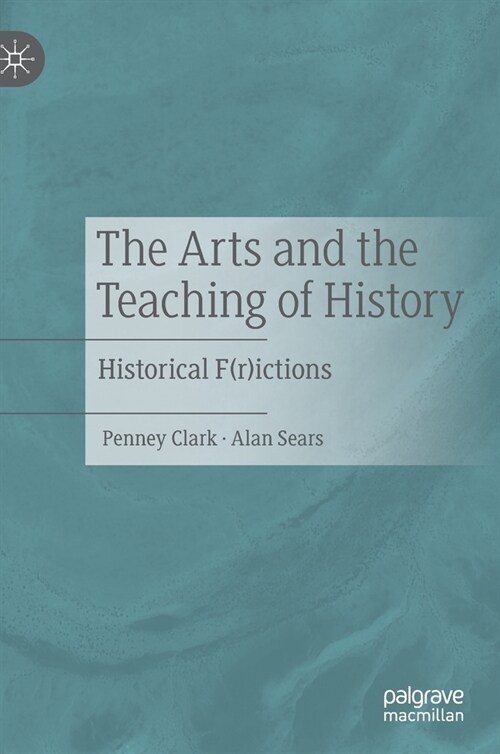 The Arts and the Teaching of History: Historical F(r)Ictions (Hardcover, 2020)