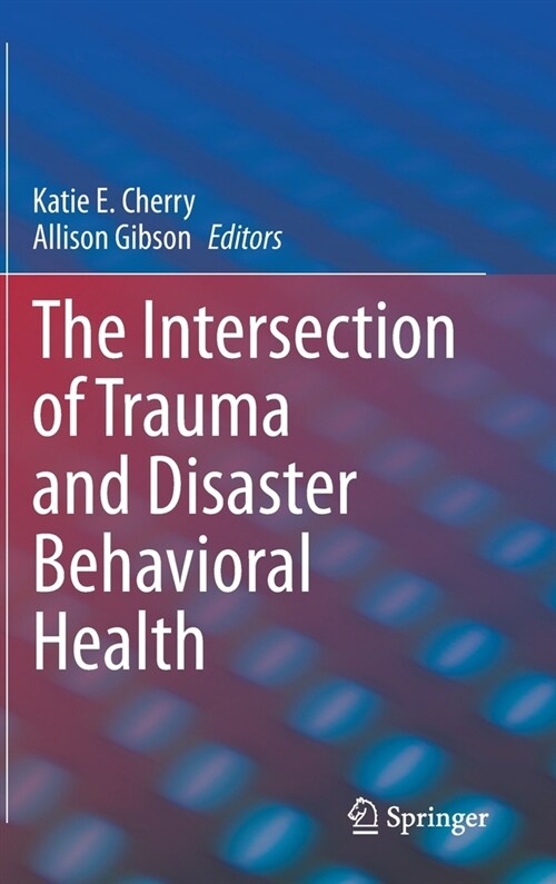 The Intersection of Trauma and Disaster Behavioral Health (Hardcover)