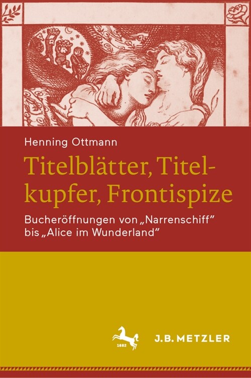 Titelbl?ter, Titelkupfer, Frontispize: Bucher?fnungen Von Narrenschiff Bis Alice Im Wunderland (Hardcover, 1. Aufl. 2020)