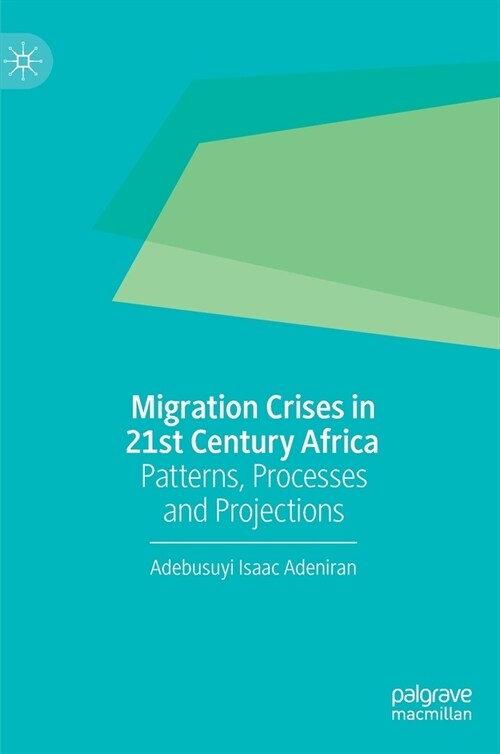 Migration Crises in 21st Century Africa: Patterns, Processes and Projections (Hardcover, 2020)