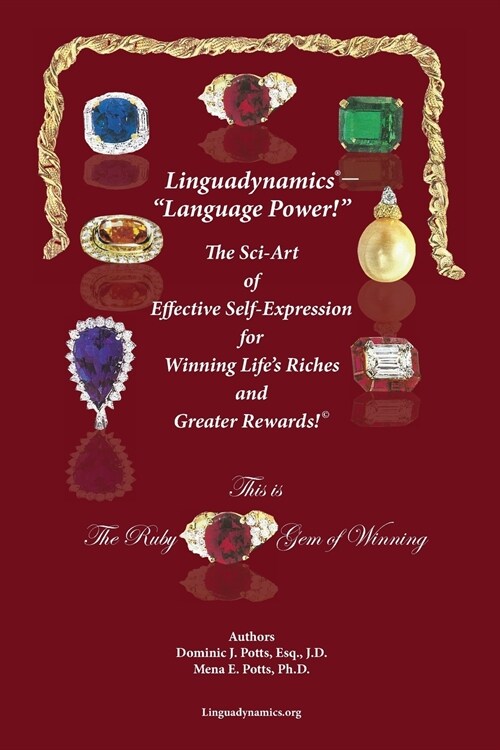 Linguadynamics(R)-Language Power!-The Sci-Art of Effective Self-Expression for Winning Lifes Riches and Greater Rewards: The Ruby Gem of Winning (Paperback, The Ruby Gem of)
