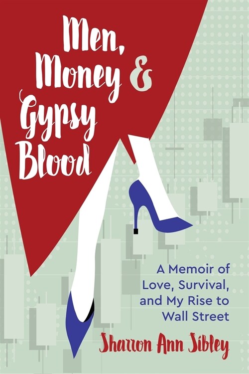 Men, Money & Gypsy Blood: A Memoir of Love, Survival, and My Rise to Wall Street (Paperback)