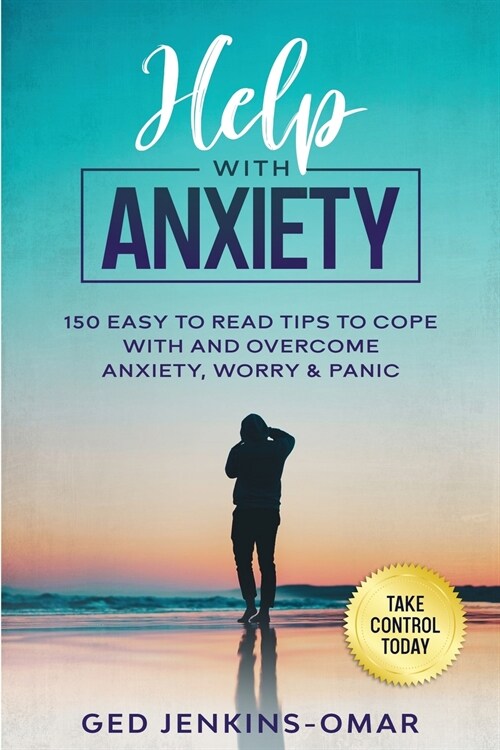 Help with Anxiety: 150 Easy to Read Tips to Cope with and Overcome Anxiety, Worry & Panic (Paperback)