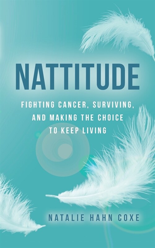 Nattitude: Fighting Cancer, Surviving, and Making the Choice to Keep Living (Paperback)