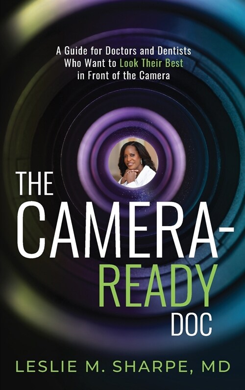 The Camera-Ready Doc: A Guide for Doctors and Dentists Who Want to Look Their Best in Front of the Camera (Paperback)