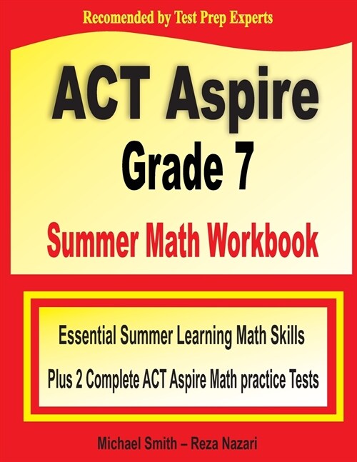 ACT Aspire Grade 7 Summer Math Workbook: Essential Summer Learning Math Skills plus Two Complete ACT Aspire Math Practice Tests (Paperback)