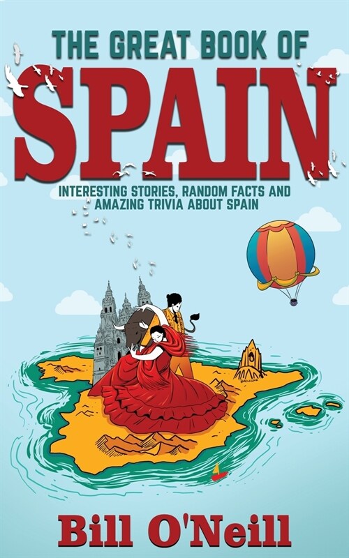 The Great Book of Spain: Interesting Stories, Spanish History & Random Facts About Spain (Paperback)