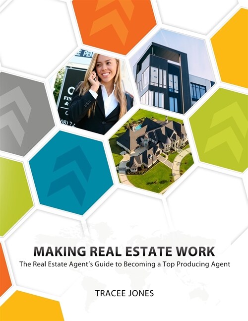 Making Real Estate Work: The Real Estate Agents Guide to Becoming a Top Producing Agent (Paperback)