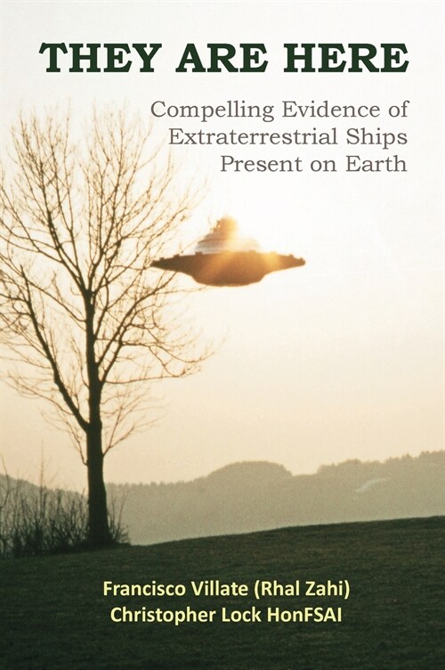They are Here: Compelling Evidence of Extraterrestrial Ships Present on Earth (Hardcover, Hard Cover)
