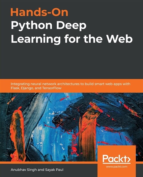 Hands-On Python Deep Learning for the Web : Integrating neural network architectures to build smart web apps with Flask, Django, and TensorFlow (Paperback)