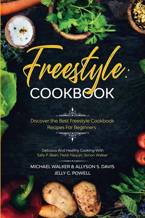 Freestyle Cookbook: Discover the Best Freestyle Cookbook Recipes For Beginners - Delicious And Healthy Cooking: With Sally P. Bean & Heidi (Paperback)
