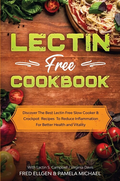 Lectin Free Cookbook: Discover The Best Lectin Free Slow Cooker, Crockpot Recipes To Reduce Inflammation For Better Health and Vitality: Wit (Paperback)