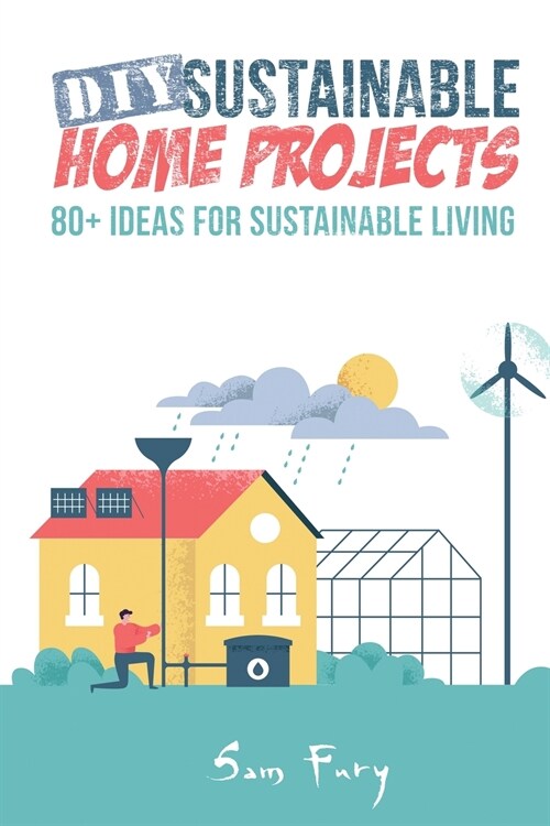 DIY Sustainable Home Projects: 80+ Ideas for Sustainable Living (Paperback)